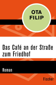 Title: Das Café an der Straße zum Friedhof: Roman, Author: Ota Filip