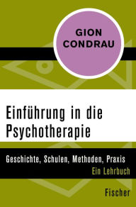 Title: Einführung in die Psychotherapie: Geschichte, Schulen, Methoden, Praxis. Ein Lehrbuch, Author: Gion Condrau