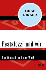 Title: Pestalozzi und wir: Der Mensch und das Werk, Author: Luise Rinser