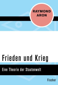 Title: Frieden und Krieg: Eine Theorie der Staatenwelt, Author: Raymond Aron