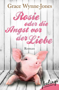 Title: Rosie oder Die Angst vor der Liebe: Roman, Author: Grace Wynne-Jones