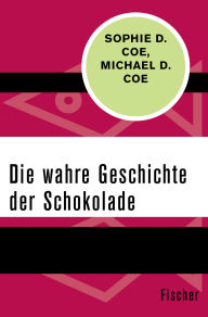 Title: Die wahre Geschichte der Schokolade, Author: Sophie D. Coe