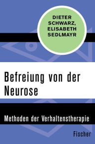 Title: Befreiung von der Neurose: Methoden der Verhaltenstherapie, Author: Dieter Schwarz