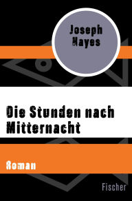 Title: Die Stunden nach Mitternacht: Roman, Author: Joseph Hayes