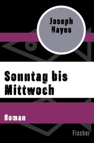 Title: Sonntag bis Mittwoch: Roman, Author: Joseph Hayes