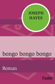 Title: bongo bongo bongo: Roman, Author: Joseph Hayes