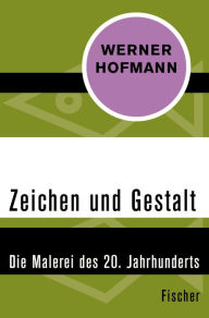 Title: Zeichen und Gestalt: Die Malerei des 20. Jahrhunderts, Author: Werner Hofmann