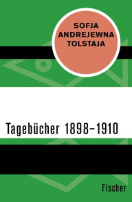 Title: Tagebücher 1898-1910, Author: Sofja Andrejewna Tolstaja