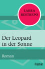 Der Leopard in der Sonne: Roman