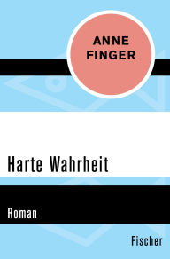 Title: Harte Wahrheit: Roman, Author: Anne Finger