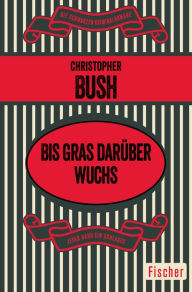 Title: Bis Gras darüber wuchs: Kriminalroman, Author: Christopher Bush