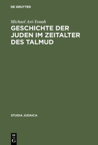 Title: Geschichte der Juden im Zeitalter des Talmud: In den Tagen von Rom und Byzanz, Author: Michael Avi-Yonah