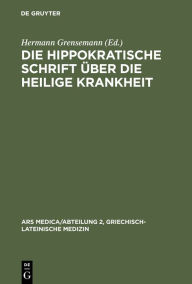 Title: Die hippokratische Schrift Über die heilige Krankheit / Edition 1, Author: Hermann Grensemann