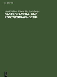 Title: Gastrokamera- und Röntgendiagnostik: Ein Atlas der kombinierten Magenuntersuchung mit histologischer Dokumentation / Edition 1, Author: Hiroshi Oshima