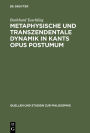 Metaphysische und transzendentale Dynamik in Kants opus postumum