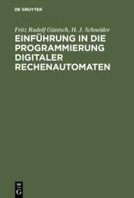 Title: Einführung in die Programmierung digitaler Rechenautomaten / Edition 3, Author: Fritz Rudolf Güntsch