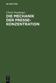 Title: Die Mechanik der Pressekonzentration / Edition 1, Author: Ulrich Nussberger