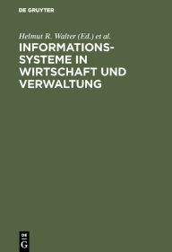 Title: Informationssysteme in Wirtschaft und Verwaltung / Edition 1, Author: Helmut R. Walter