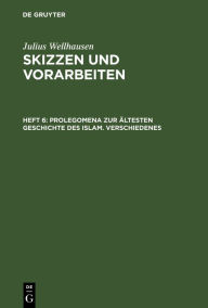 Title: Prolegomena zur ältesten Geschichte des Islam. Verschiedenes / Edition 1, Author: Julius Wellhausen