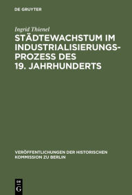 Stadtewachstum im Industrialisierungsprozess des 19. Jahrhunderts: Das Berliner Beispiel