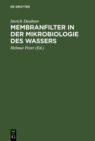 Title: Membranfilter in der Mikrobiologie des Wassers / Edition 1, Author: Imrich Daubner