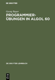 Title: Programmierübungen in ALGOL 60 / Edition 1, Author: Georg Bayer