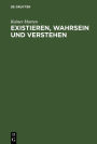 Existieren, Wahrsein und Verstehen: Untersuchungen zur ontologischen Basis sprachlicher Verständigung