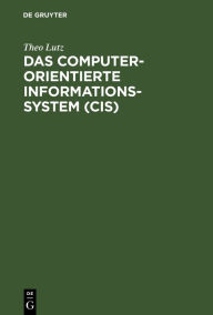 Title: Das computerorientierte Informationssystem (CIS): Eine methodische Einführung, Author: Theo Lutz