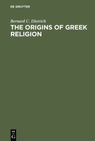Title: The Origins of Greek Religion, Author: Bernard C. Dietrich