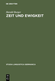 Title: Zeit und Ewigkeit: Studien zum Wortschatz der geistlichen Texte des Alt- und Frühmittelhochdeutschen, Author: Harald Burger