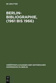 Title: Berlin-Bibliographie, (1961 bis 1966): In der Senatsbibliothek Berlin, Author: Ursula Scholz