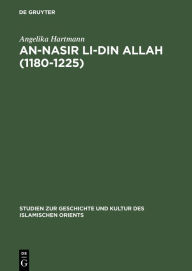 Title: An-Nasir li-Din Allah (1180-1225): Politik, Religion, Kultur in der späten 'Abbasidenzeit, Author: Angelika Hartmann