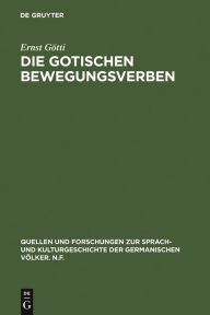Title: Die gotischen Bewegungsverben: Ein Beitrag zur Erforschung des gotischen Wortschatzes mit einem Ausblick auf Wulfilas Übersetzungstechnik, Author: Ernst Götti