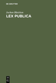 Title: Lex publica: Gesetz und Recht in der römischen Republik, Author: Jochen Bleicken