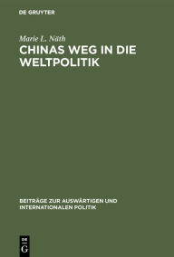 Title: Chinas Weg in die Weltpolitik: Die nationalen und außerpolitischen Konzeptionen Sun Yat-sens, Chiang Kai-sheks und Mao Tse-tungs / Edition 1, Author: Marie L. Näth