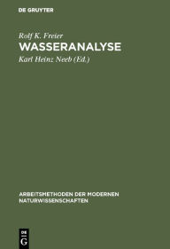 Title: Wasseranalyse: Chemische, physikochemische und radiochemische Untersuchungsverfahren wichtiger Inhaltsstoffe / Edition 2, Author: Rolf K. Freier