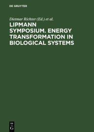 Title: Lipmann Symposium. Energy transformation in biological systems: [Symposium on Energy Transformation in Biological Systems, London, 2.-4. July, 1974] / Edition 1, Author: Dietmar Richter