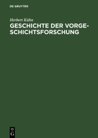 Title: Geschichte der Vorgeschichtsforschung, Author: Herbert Kühn