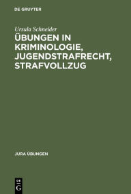 Title: Übungen in Kriminologie, Jugendstrafrecht, Strafvollzug / Edition 1, Author: Ursula Schneider