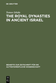 Title: The Royal Dynasties in Ancient Israel: A Study on the Formation and Development of Royal-Dynastic Ideology, Author: Tomoo Ishida