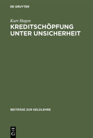 Title: Kreditschöpfung unter Unsicherheit: Aktivplanung einer Bank und Implikationen für die Übertragung monetärer Impulse / Edition 1, Author: Kurt Hagen