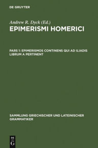Title: Epimerismos continens qui ad Iliadis librum A pertinent / Edition 1, Author: Andrew R. Dyck
