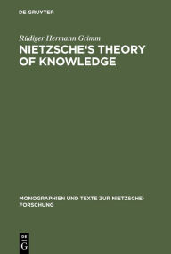 Title: Nietzsche's Theory of Knowledge / Edition 1, Author: Rüdiger Hermann Grimm