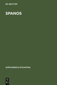 Title: Spanos: Eine byzantinische Satire als Parodie; Einleitung, kritischer Text, Kommentar und Glossar / Edition 1, Author: Hans Eideneier