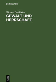 Title: Gewalt und Herrschaft: Das provinziale Herrschaftssystem der römischen Republik, Author: Werner Dahlheim