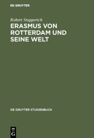 Title: Erasmus von Rotterdam und seine Welt, Author: Robert Stupperich