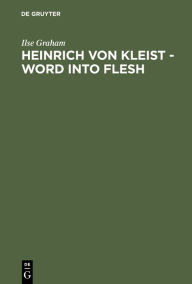 Title: Heinrich von Kleist - Word into Flesh: A Poet's Quest for the Symbol, Author: Ilse Graham