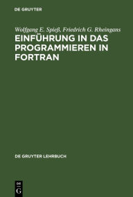 Title: Einführung in das Programmieren in FORTRAN / Edition 5, Author: Wolfgang E. Spieß