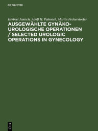 Title: Ausgewählte gynäko-urologische Operationen / Selected Urologic Operations in Gynecology: Atlas. Anhang: Durchzugspyelonephrostomie mittels U-Drain. Appendix: U-tube pyelonephrostomy, Author: Herbert Janisch