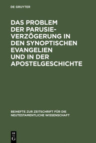 Title: Das Problem der Parusieverzögerung in den synoptischen Evangelien und in der Apostelgeschichte, Author: Erich Gräßer